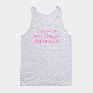 I'm in a sexy French depression Tank Top